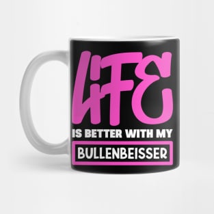 Life is better with my Bullenbeisser Mug